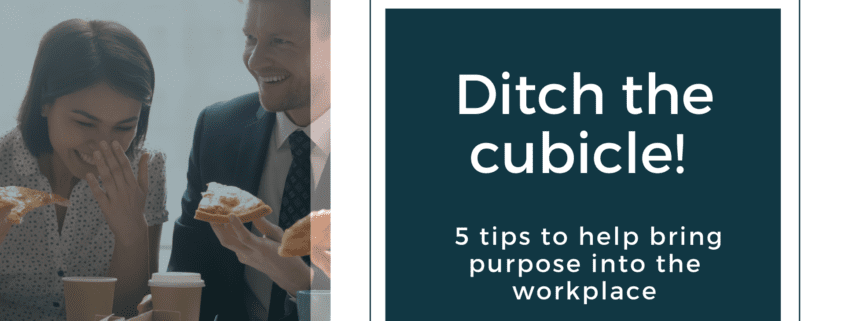 5 tips to help you integrate purpose into your workplace